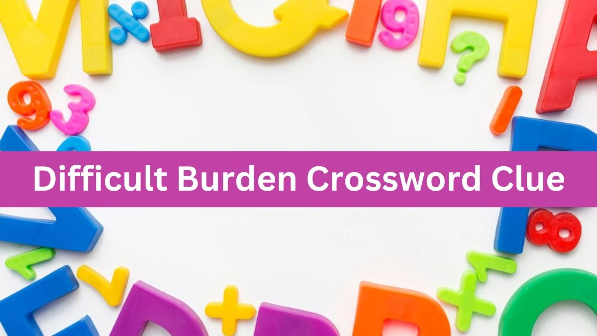 Difficult Burden Daily Themed Crossword Clue Answers on July 23, 2024