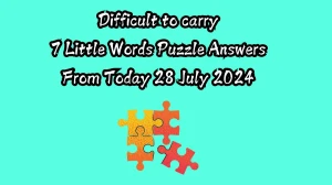 Difficult to carry 7 Little Words Puzzle Answer from July 28, 2024