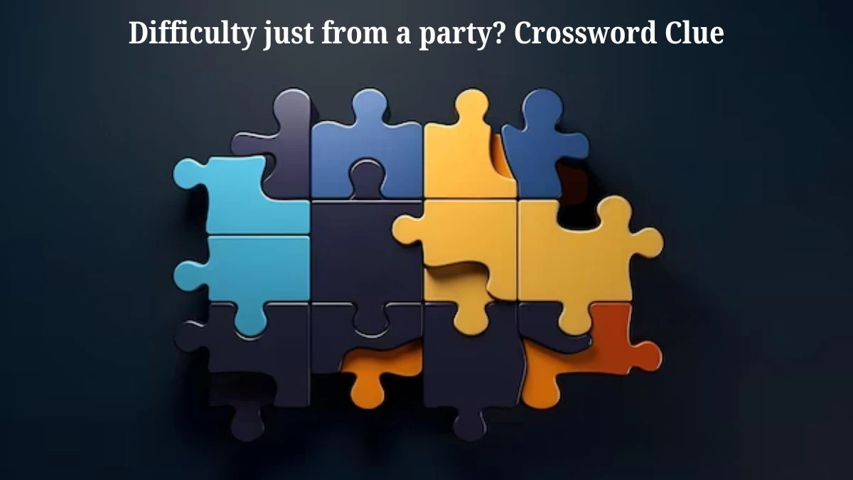 Difficulty just from a party? Crossword Clue Puzzle Answer from July 17, 2024