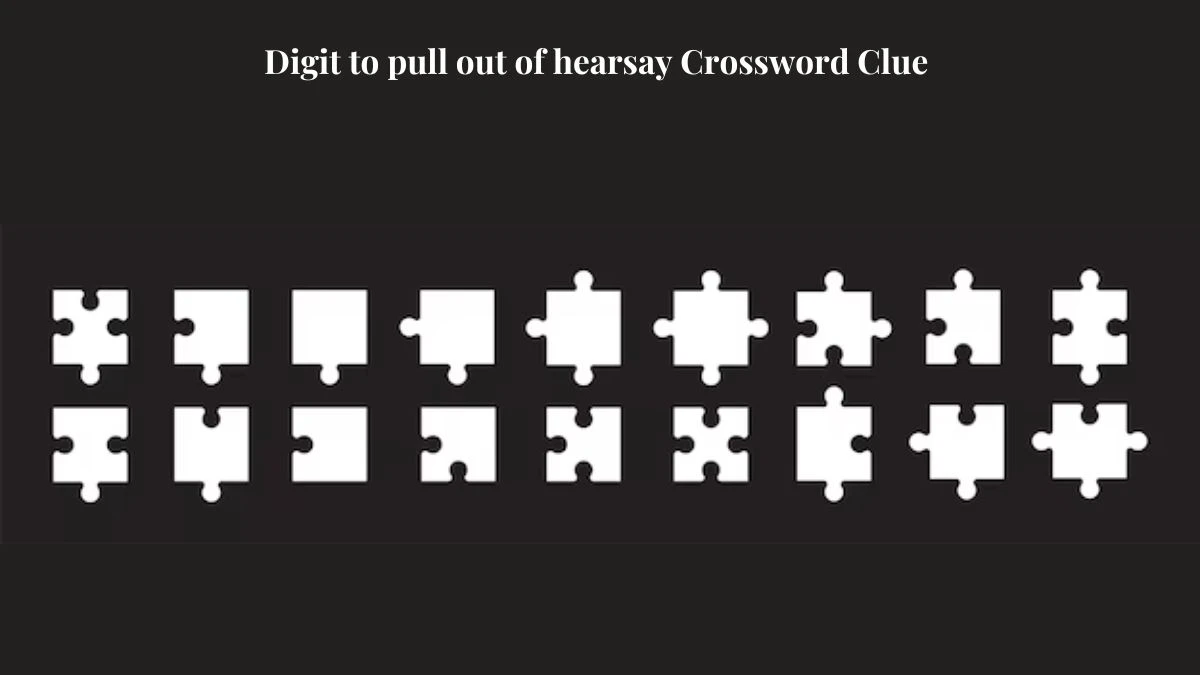 Digit to pull out of hearsay Crossword Clue Puzzle Answer from July 18, 2024