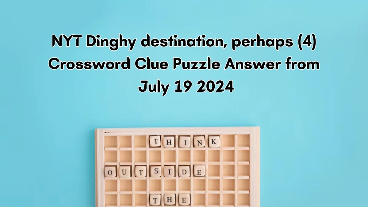 Dinghy destination, perhaps (4) NYT Crossword Clue Puzzle Answer from July 19, 2024