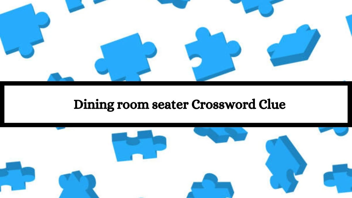 Daily Themed Dining room seater Crossword Clue Puzzle Answer from July 16, 2024