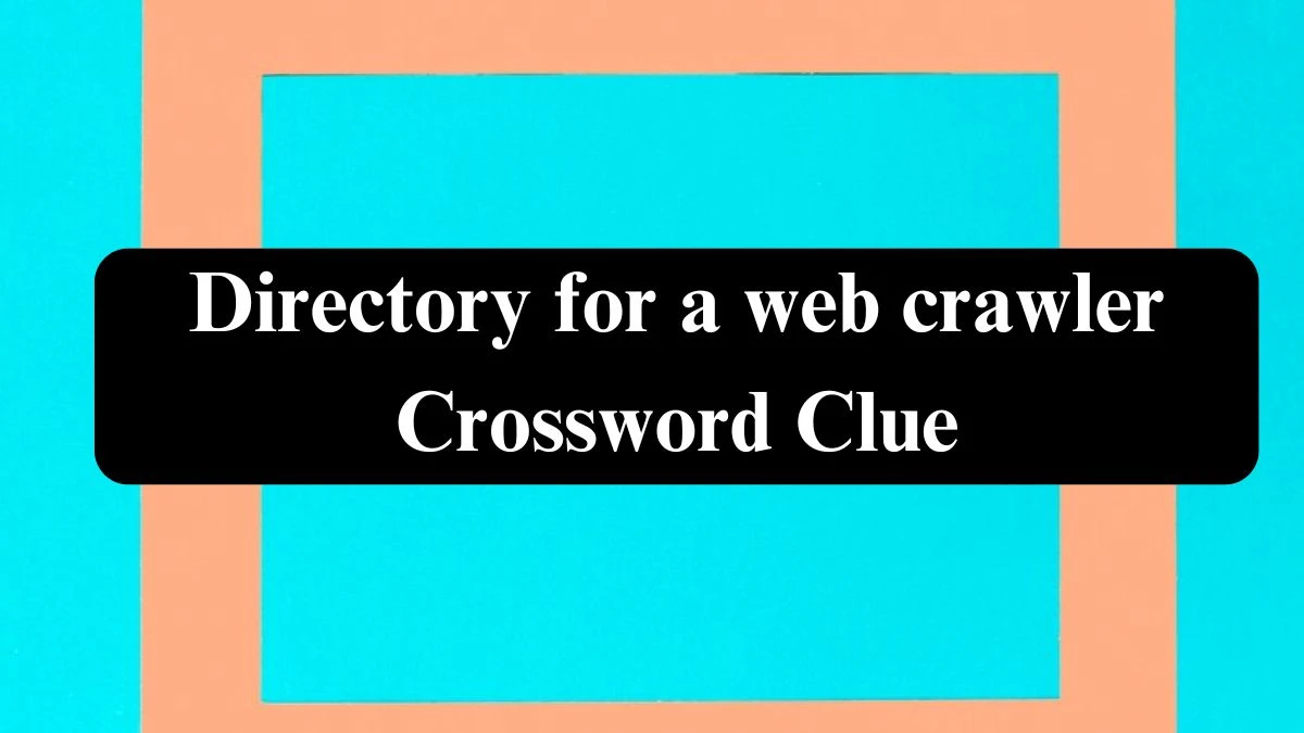 Universal Directory for a web crawler Crossword Clue Puzzle Answer from July 26, 2024