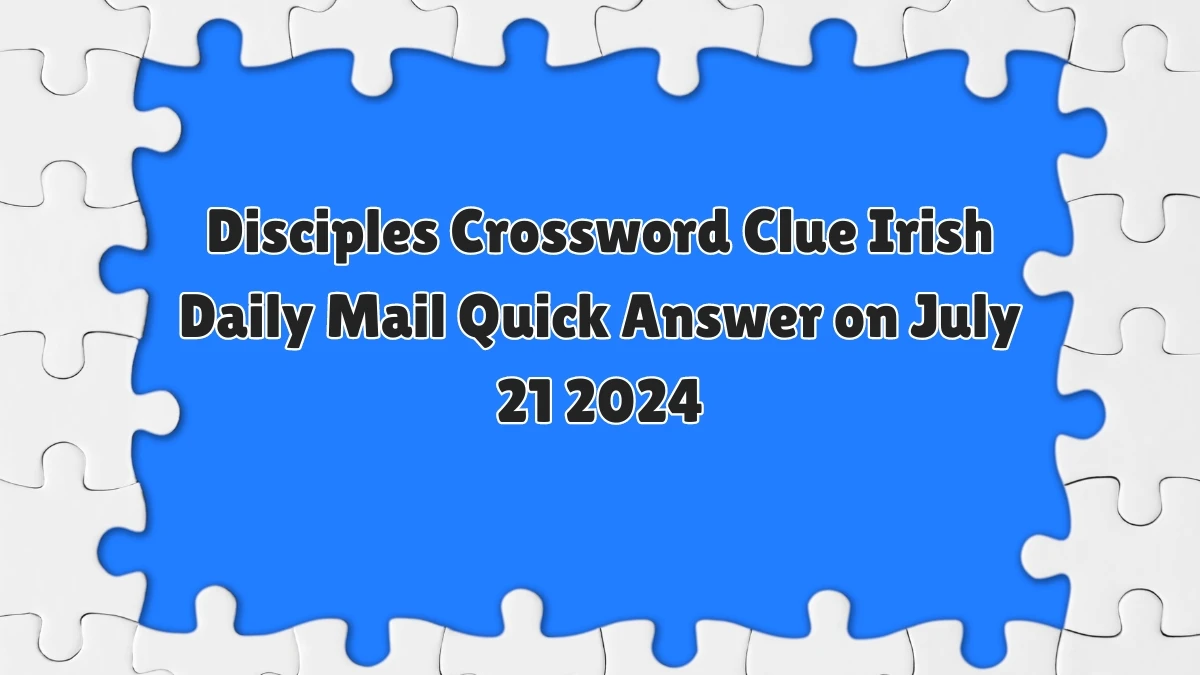 Irish Daily Mail Quick Disciples Crossword Clue Puzzle Answer from July 21, 2024