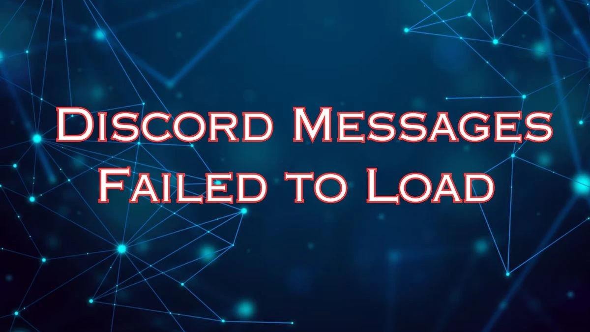 Discord Messages Failed to Load, How to Fix Discord Messages Failed to Load?
