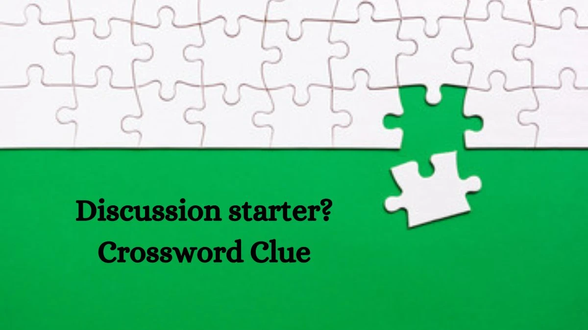 Discussion starter? NYT Crossword Clue Puzzle Answer from July 31, 2024