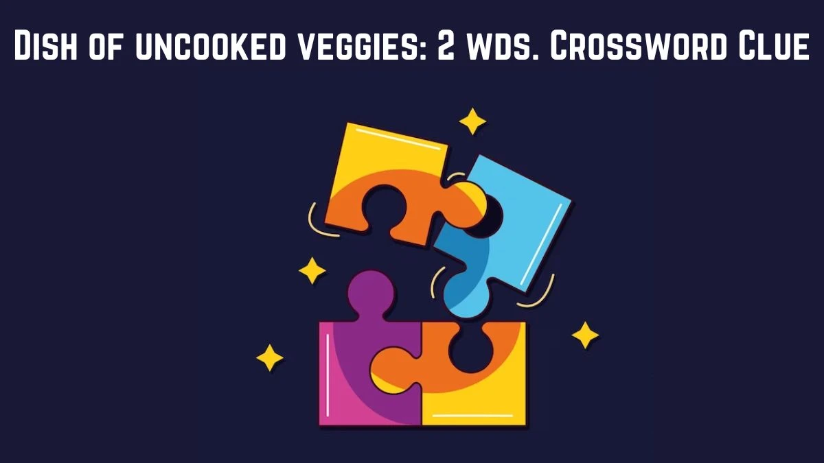 Dish of uncooked veggies: 2 wds. Daily Commuter Crossword Clue Answers on July 16, 2024