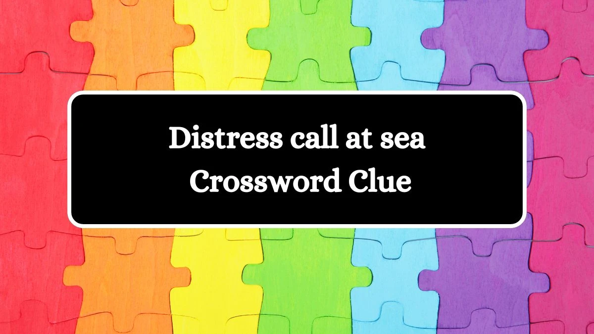 Distress call at sea Daily Themed Crossword Clue Puzzle Answer from July 28, 2024