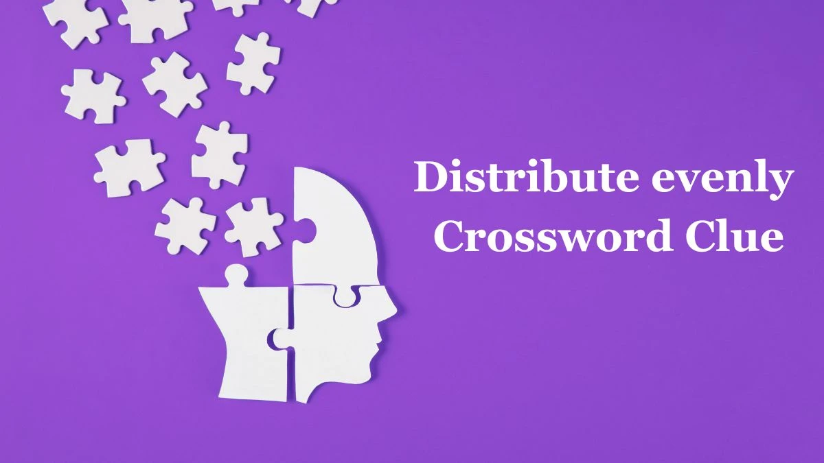 Distribute evenly (5,3) Crossword Clue Puzzle Answer from July 04, 2024
