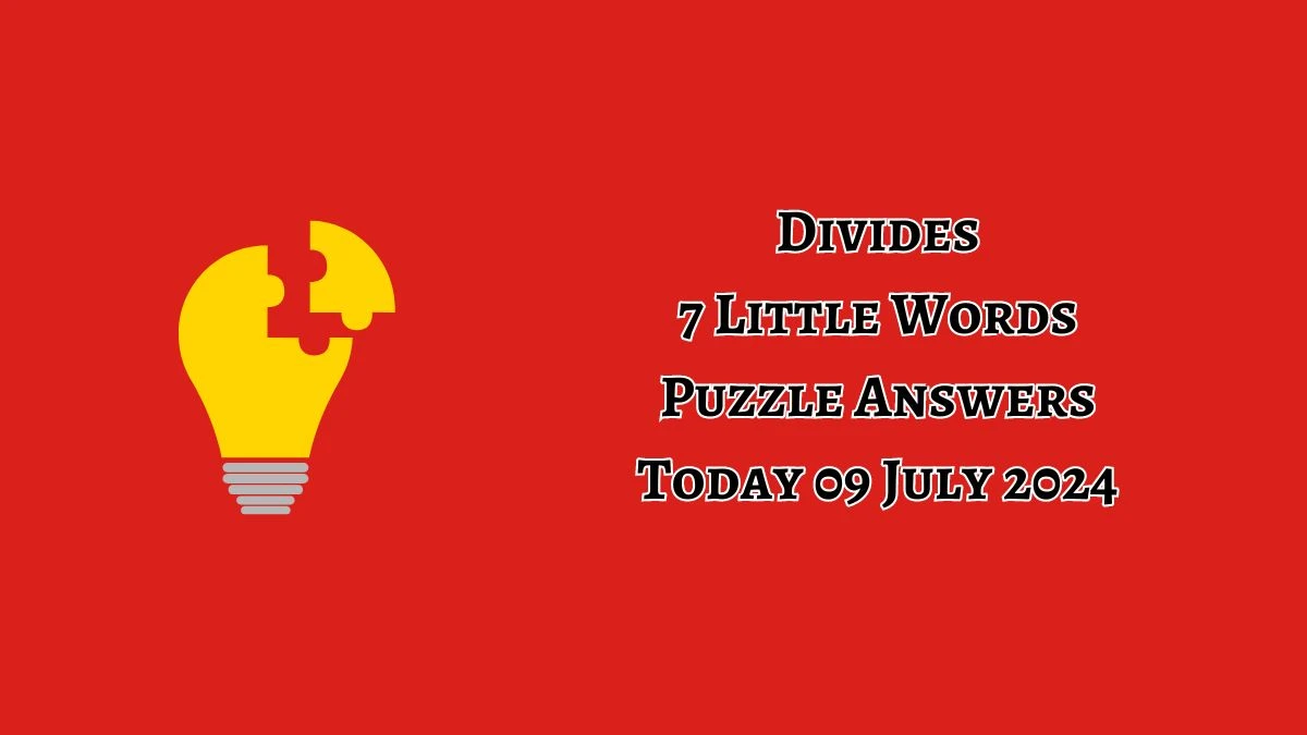 Divides 7 Little Words Puzzle Answer from July 09, 2024