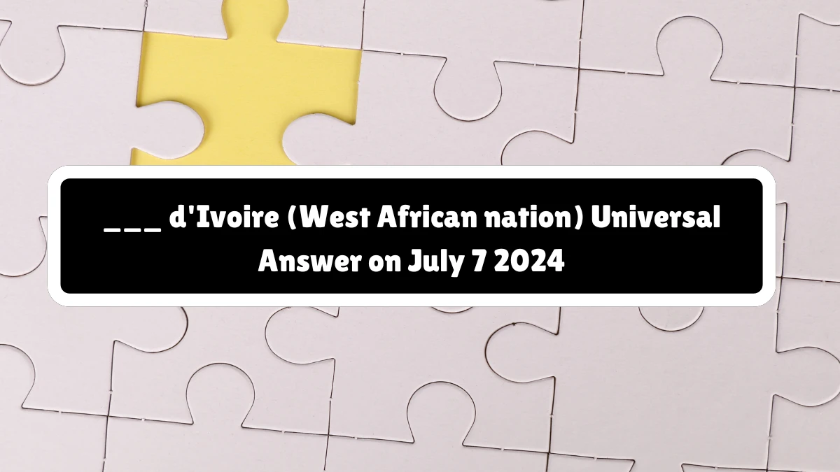 Universal ___ d'Ivoire (West African nation) Crossword Clue Puzzle Answer from July 07, 2024