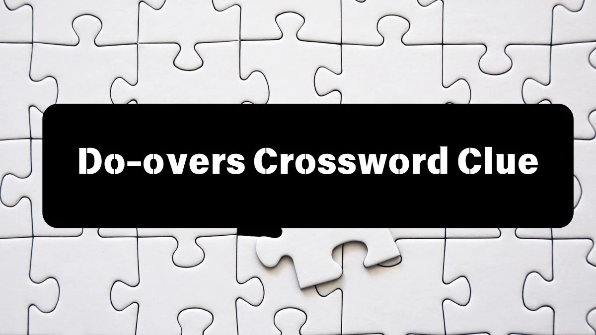 Do-overs LA Times Crossword Clue Puzzle Answer from July 13, 2024