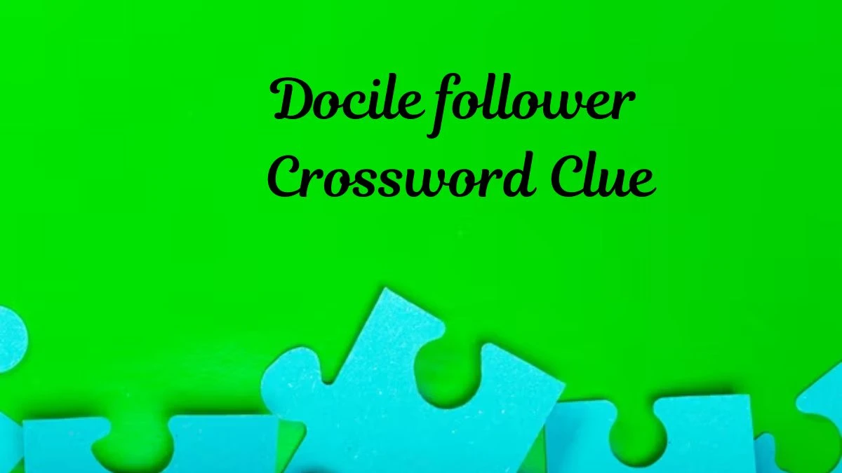 Irish Daily Mail Quick Docile follower Crossword Clue 6 Letters Puzzle Answer from July 11, 2024