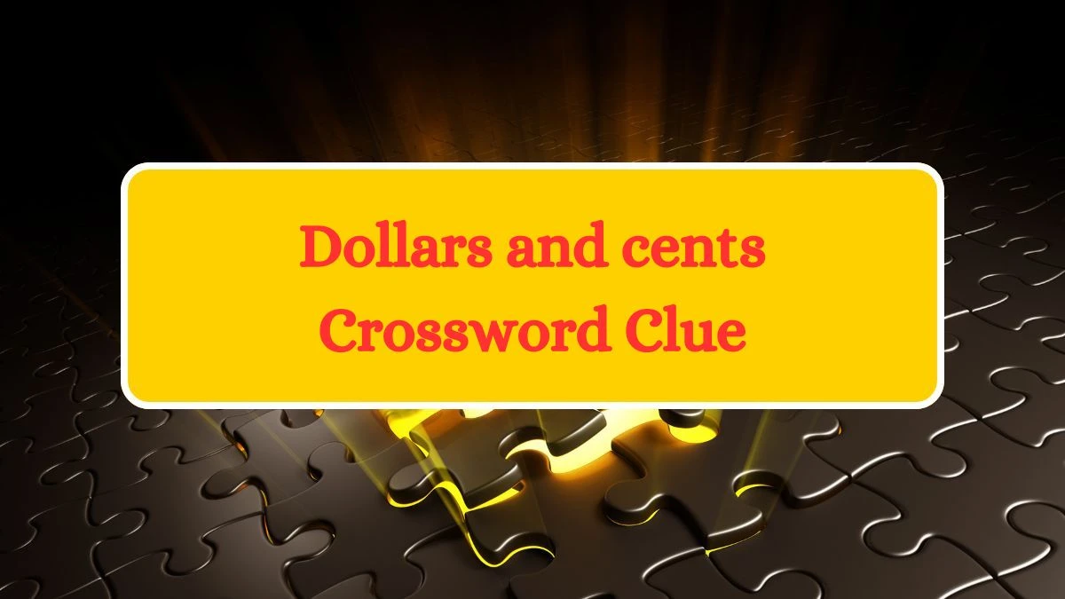 Dollars and cents Daily Commuter Crossword Clue Puzzle Answer from July 12, 2024