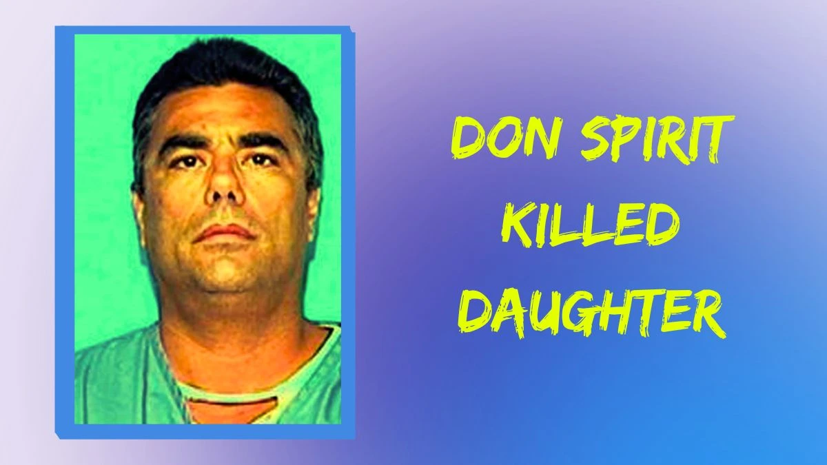 Don Spirit Killed Daughter, Why Don Spirit Did It? Did Don Spirit Kill Himself?