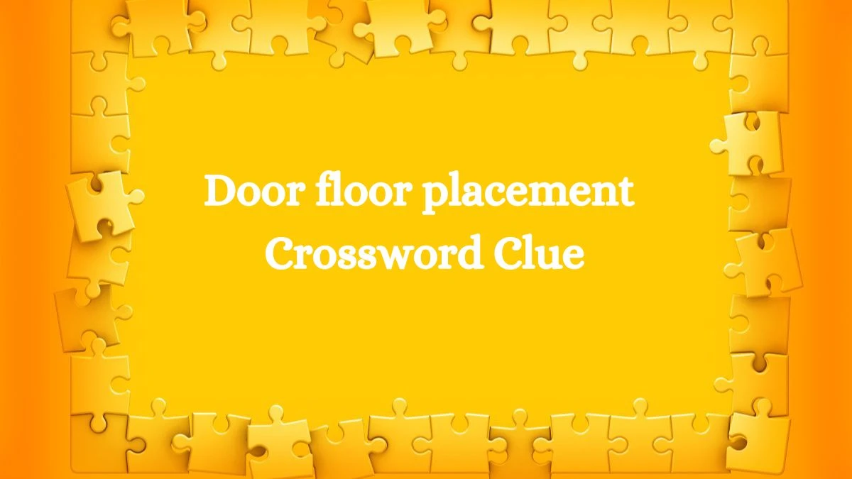 Door floor placement Daily Themed Crossword Clue Answers on July 18, 2024