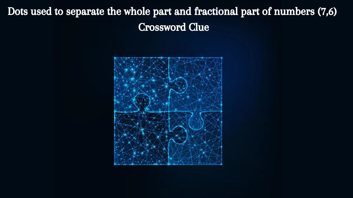 Dots used to separate the whole part and fractional part of numbers (7,6) Crossword Clue Puzzle Answer from July 23, 2024