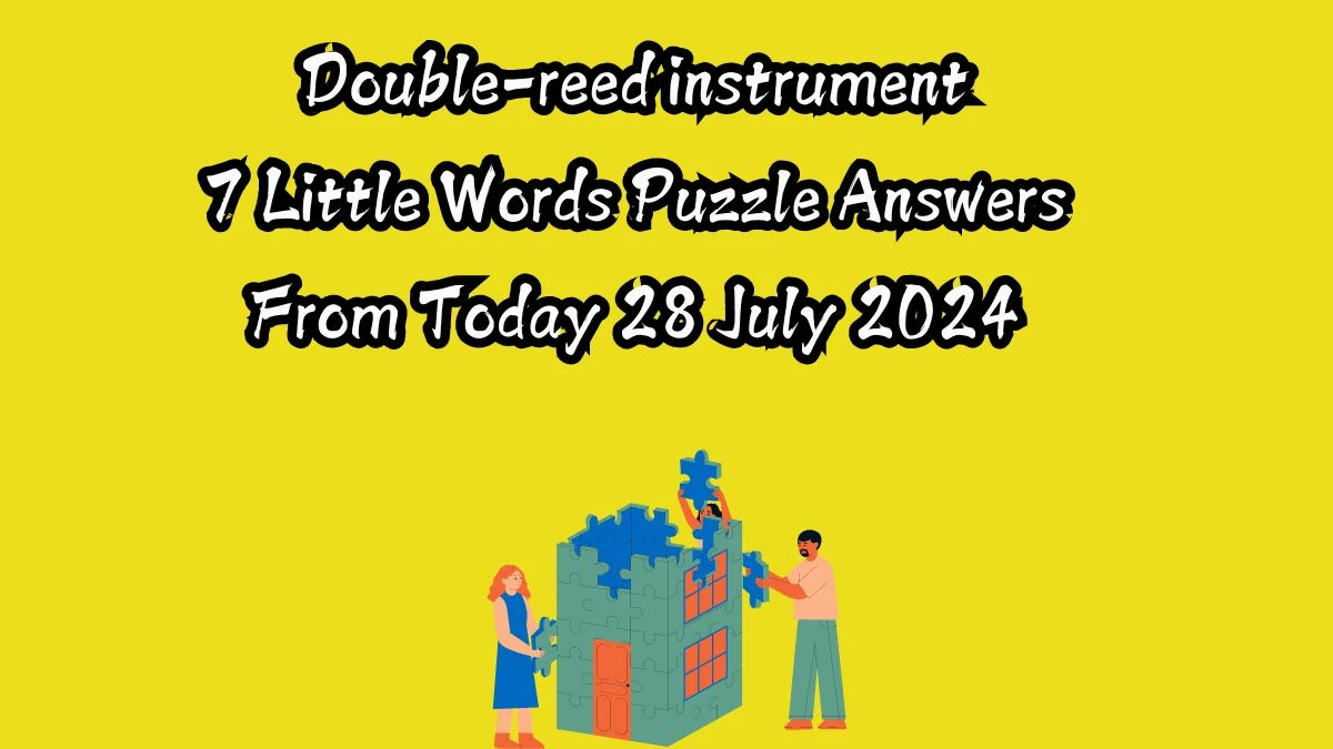 Double-reed instrument 7 Little Words Puzzle Answer from July 28, 2024