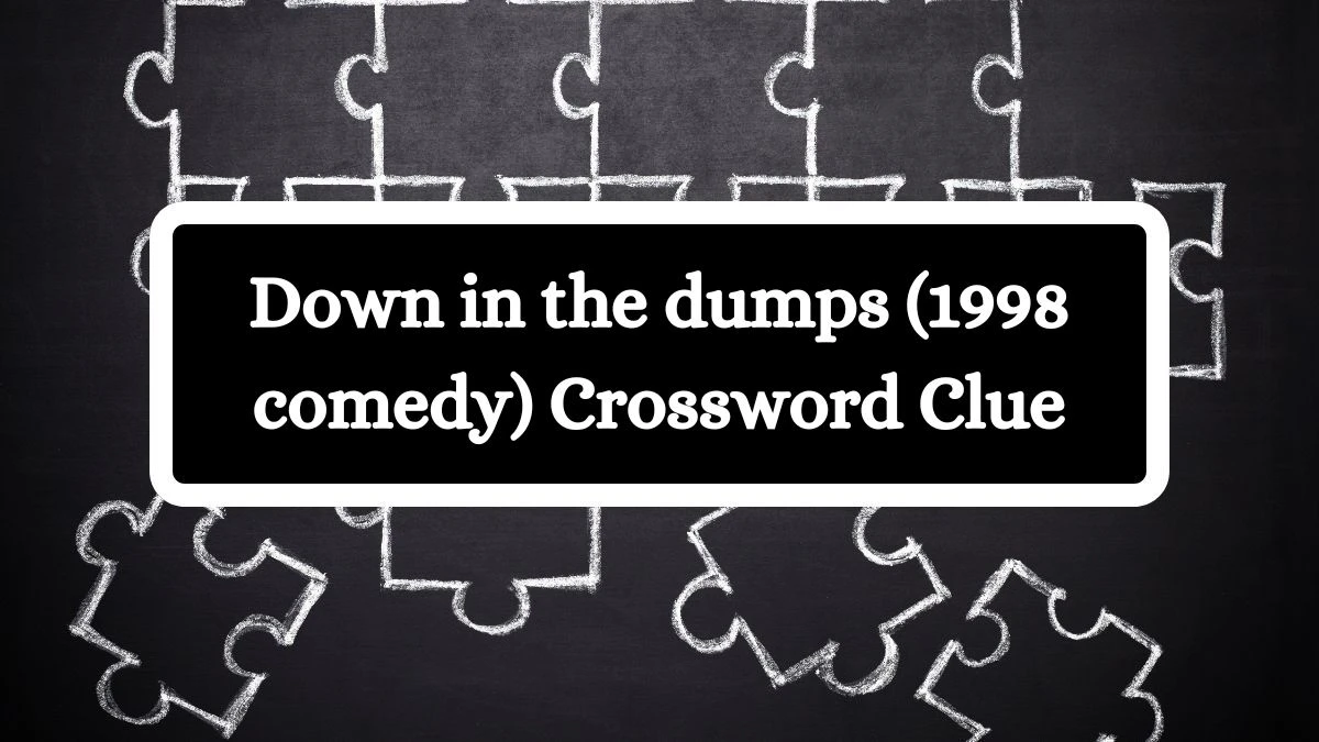 Down in the dumps Daily Themed Crossword Clue Puzzle Answer from July 04, 2024