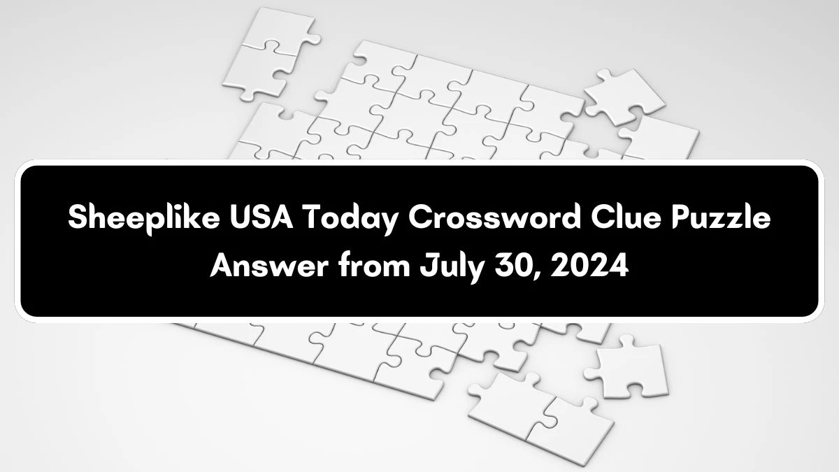 DOWN: Sheeplike USA Today Crossword Clue Puzzle Answer from July 30, 2024