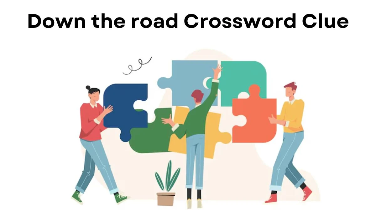 Down the road Universal Crossword Clue Puzzle Answer from July 23, 2024