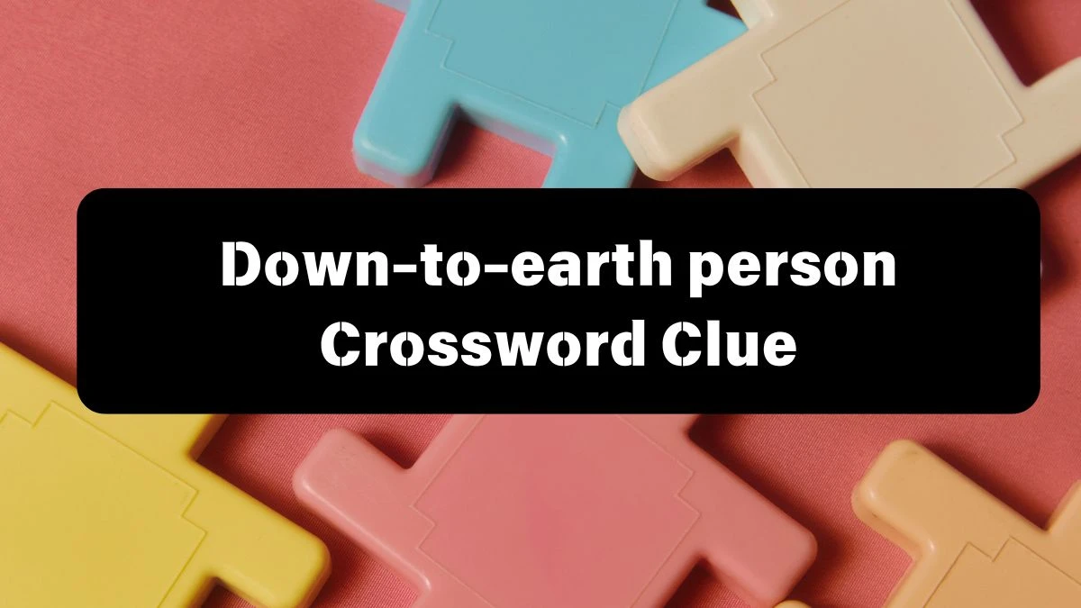 Down-to-earth person Daily Commuter Crossword Clue Puzzle Answer from July 13, 2024