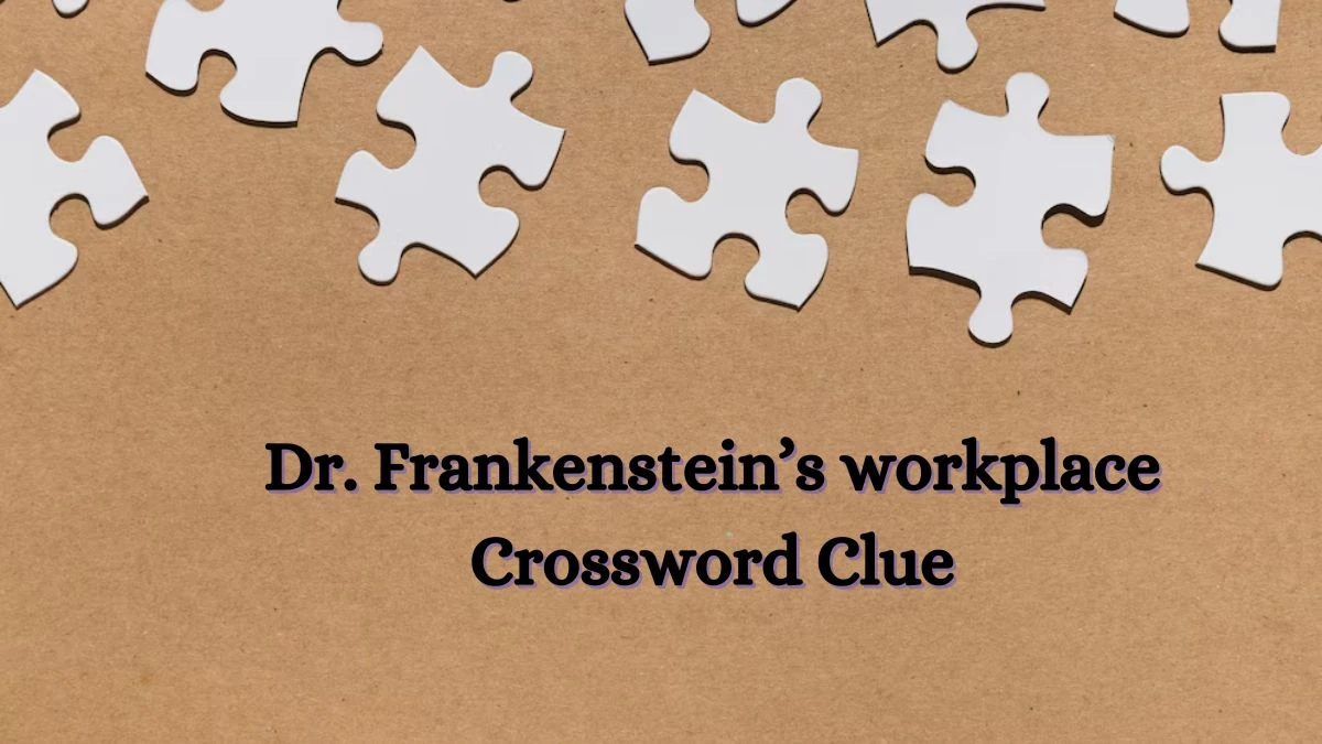 USA Today Dr. Frankenstein’s workplace Crossword Clue Puzzle Answer from July 01, 2024