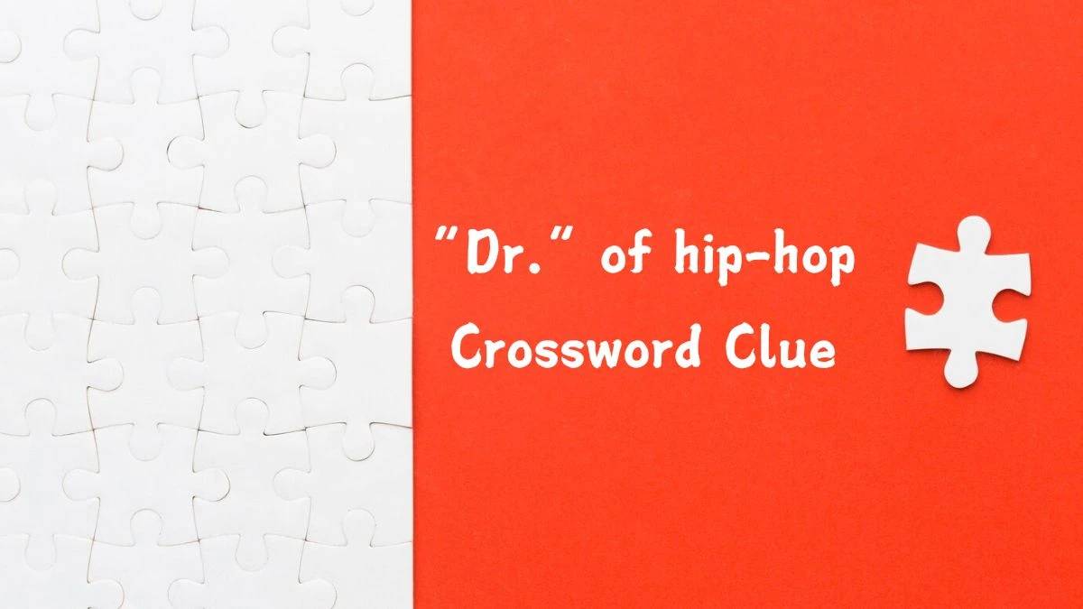 Universal “Dr.” of hip-hop Crossword Clue Puzzle Answer from July 27, 2024