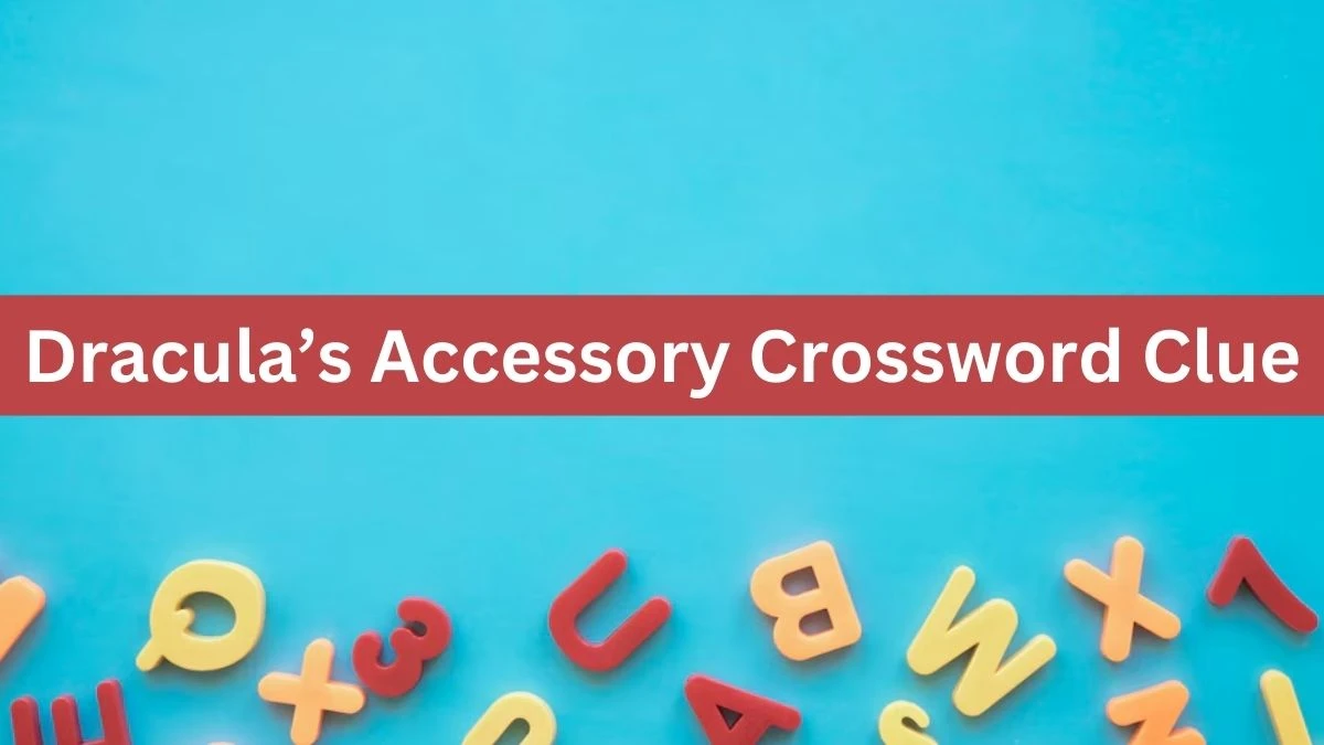 Dracula’s Accessory Universal Crossword Clue Puzzle Answer from July 21, 2024