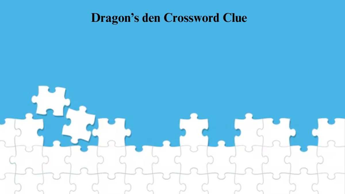 Dragon’s den Universal Crossword Clue Puzzle Answer from July 24, 2024