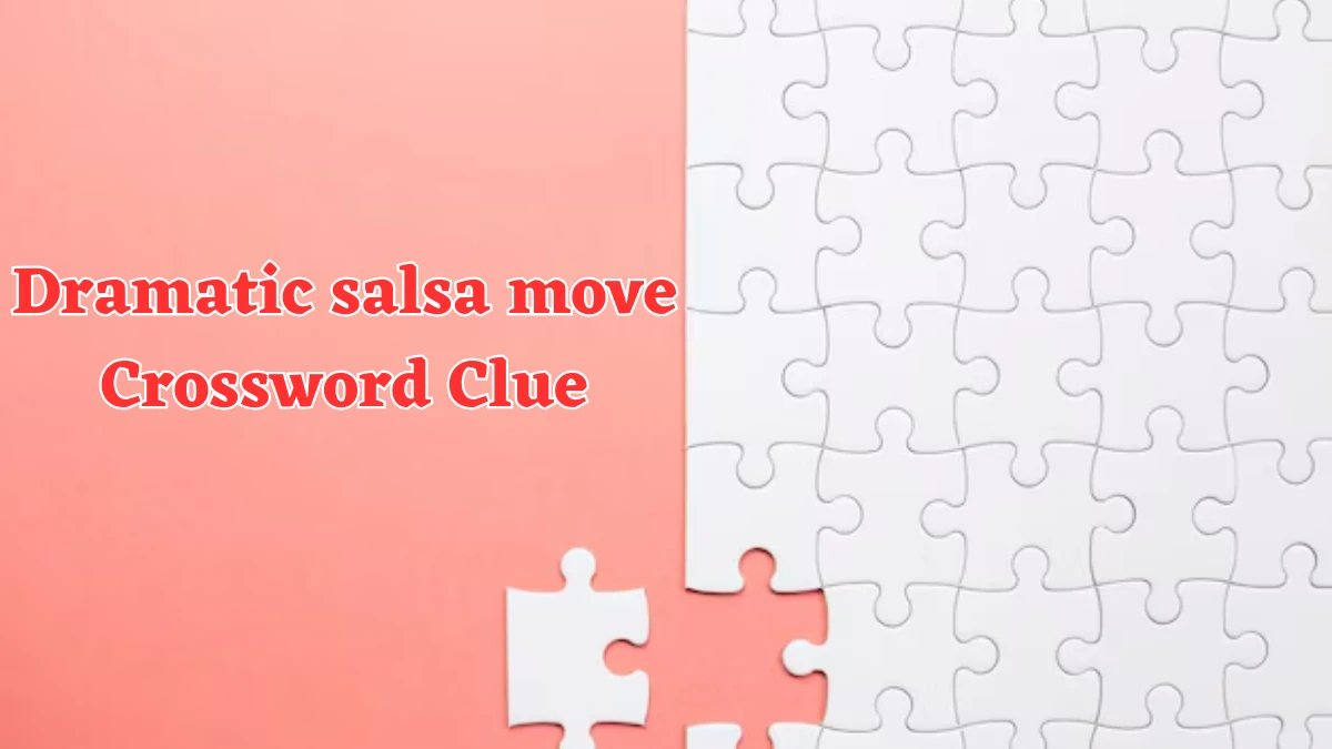 NYT Dramatic salsa move Crossword Clue Puzzle Answer from July 30, 2024