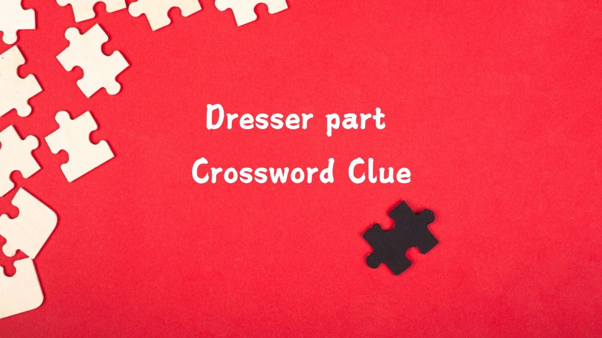 LA Times Dresser part Crossword Clue Puzzle Answer from July 24, 2024