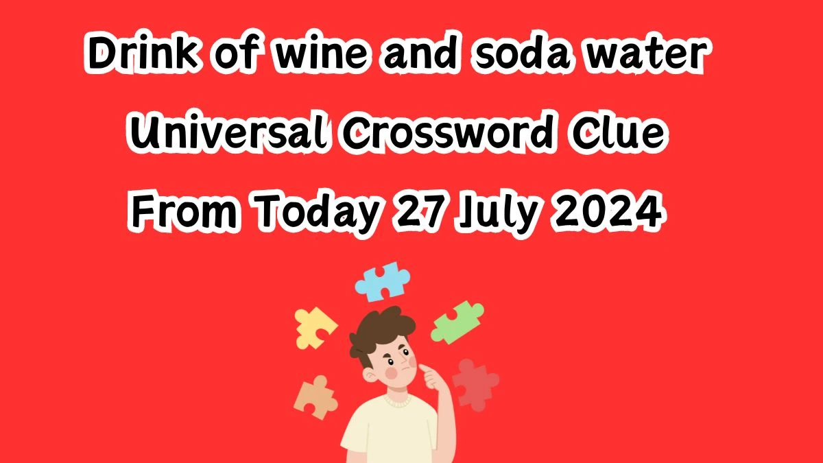 Drink of wine and soda water Universal Crossword Clue Puzzle Answer from July 27, 2024