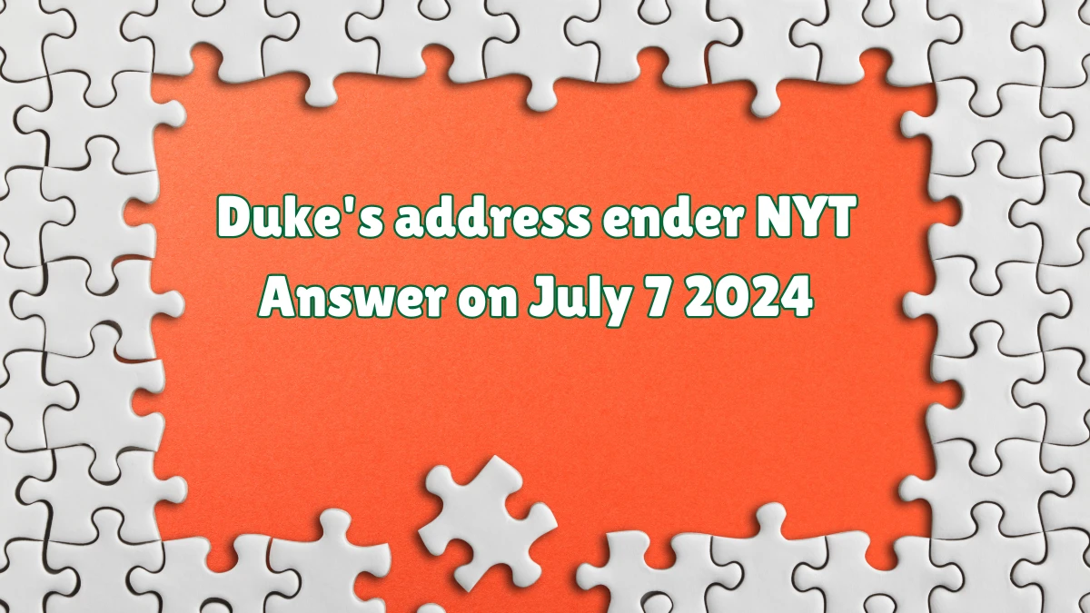 Duke's address ender NYT Crossword Clue Puzzle Answer from July 07, 2024