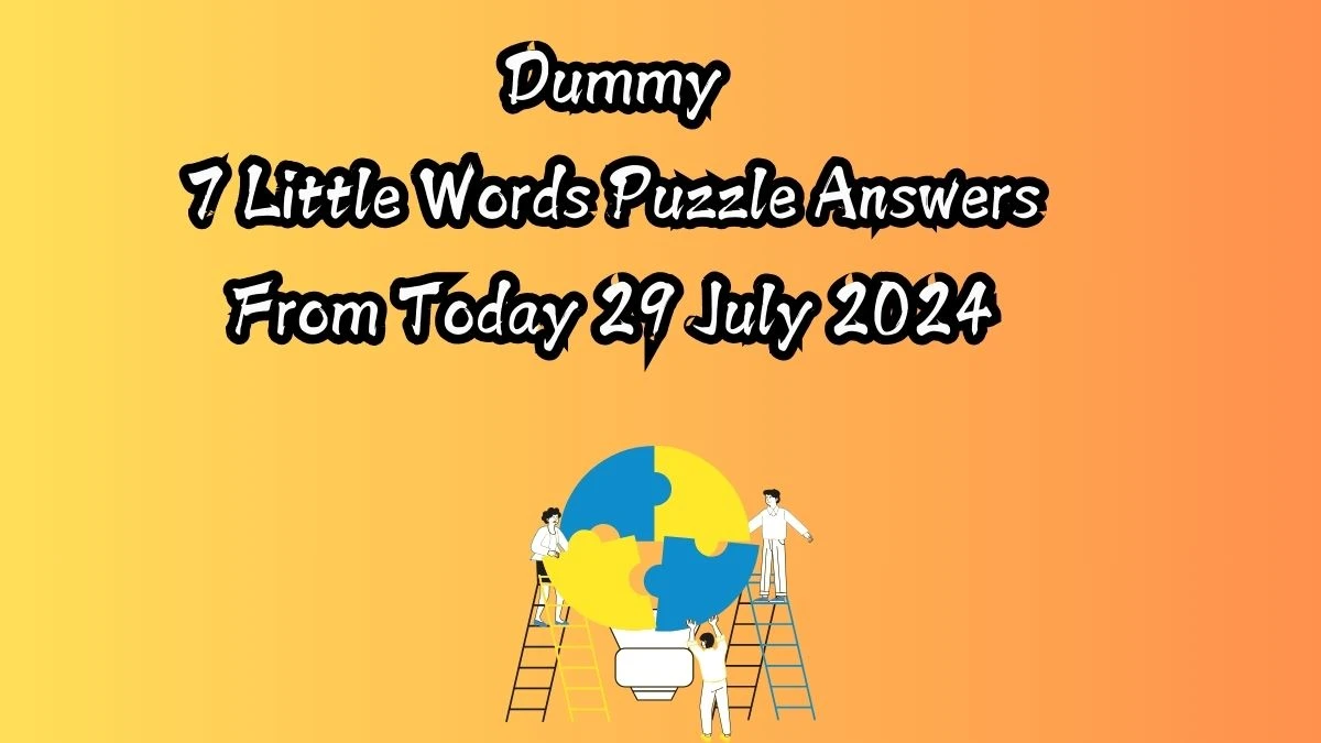 Dummy 7 Little Words Puzzle Answer from July 29, 2024