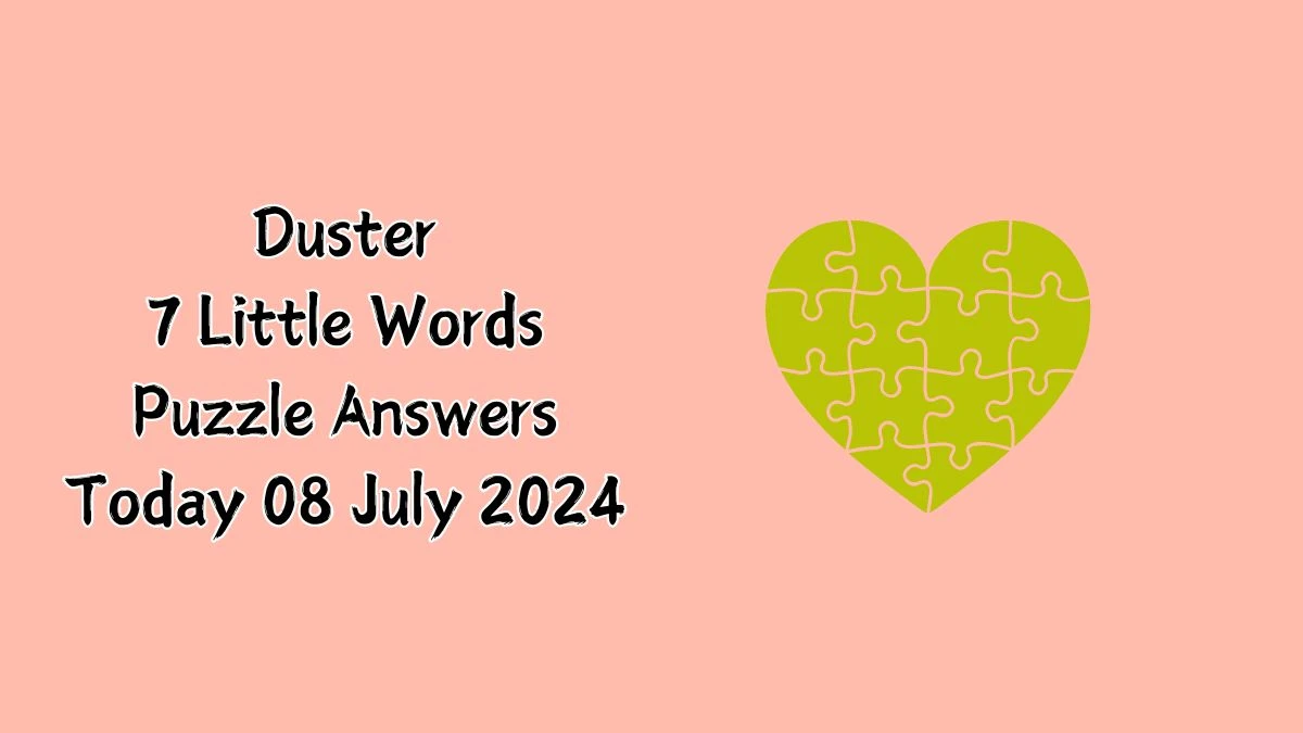 Duster 7 Little Words Puzzle Answer from July 08, 2024