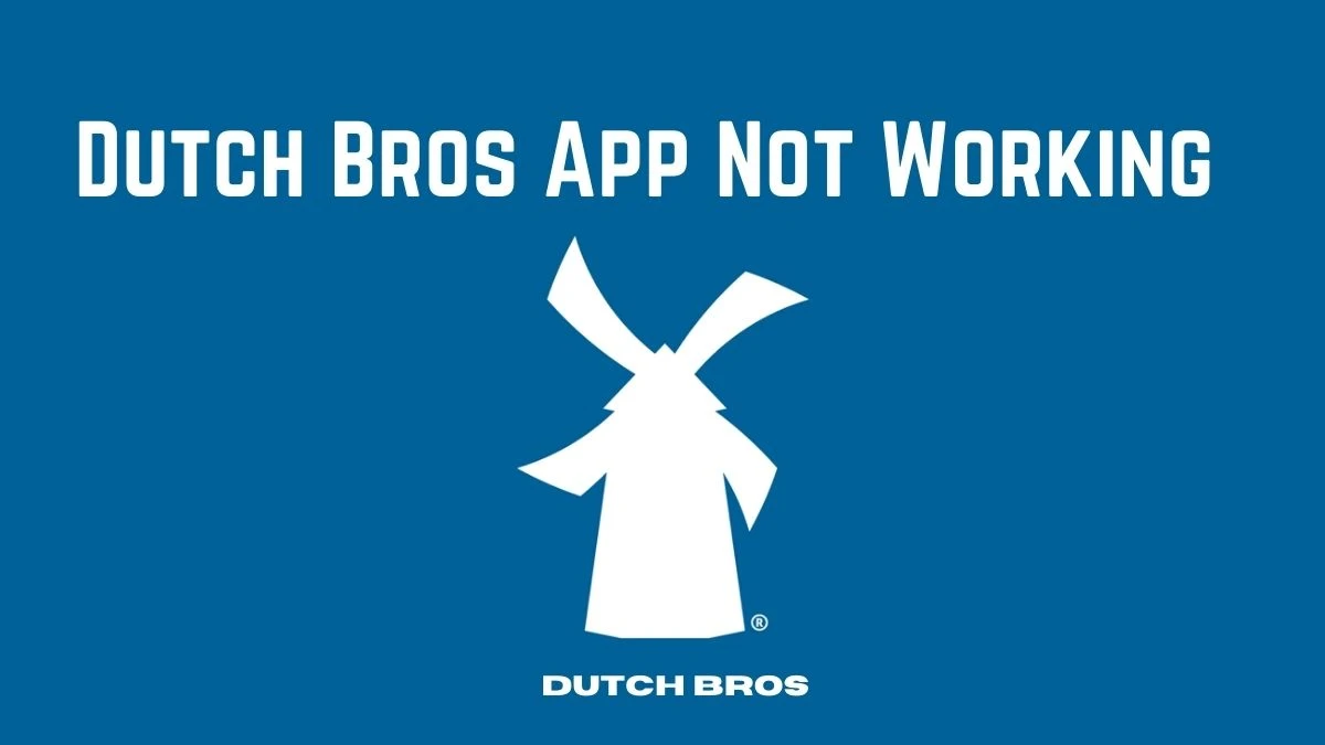 Dutch Bros App Not Working, How to Fix Dutch Bros App Not Working?