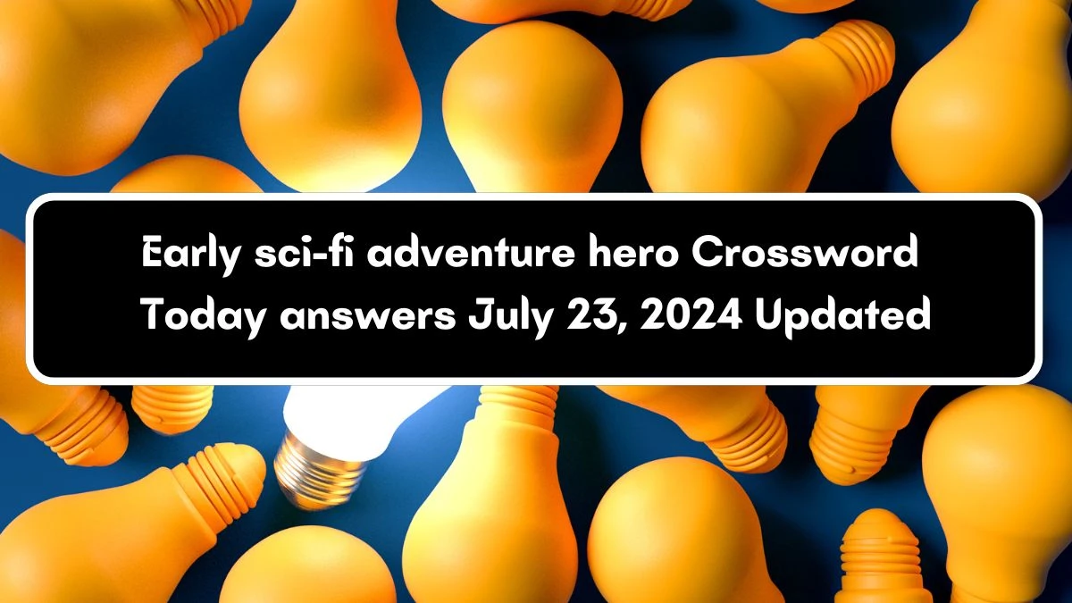 LA Times Early sci-fi adventure hero Crossword Clue Puzzle Answer from July 23, 2024