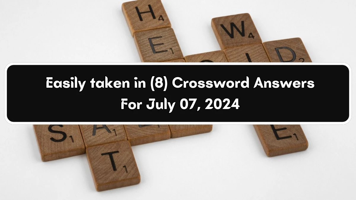 Easily taken in 8 Letters Crossword Clue 8 Letters Puzzle Answer from July 07, 2024