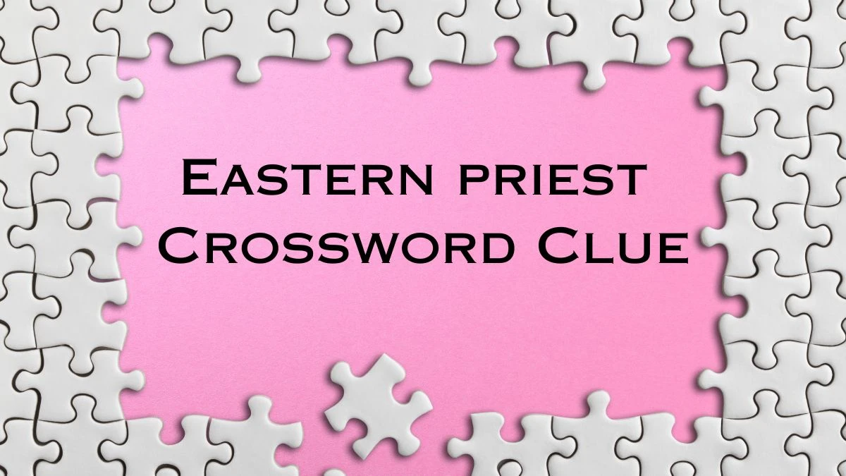 LA Times Eastern priest Crossword Clue Puzzle Answer from July 22, 2024