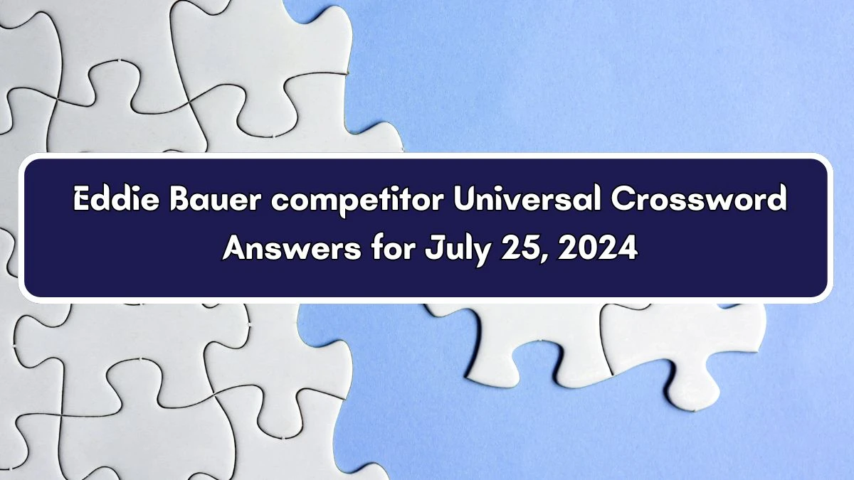 Eddie Bauer competitor Crossword Clue Universal Puzzle Answer from July 25, 2024