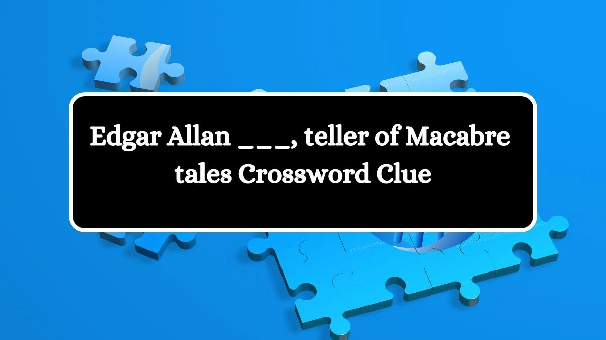 Daily Themed Edgar Allan ___, teller of Macabre tales Crossword Clue Puzzle Answer from July 29, 2024