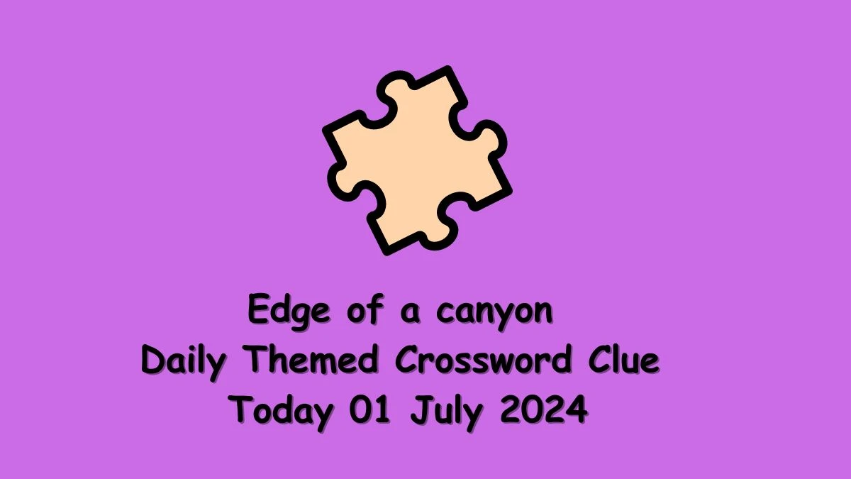 Daily Themed Edge of a canyon Crossword Clue Puzzle Answer from July 01, 2024