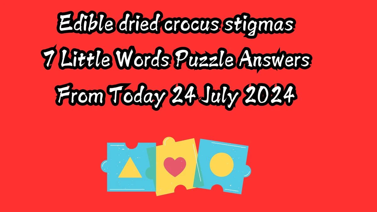 Edible dried crocus stigmas 7 Little Words Puzzle Answer from July 24, 2024