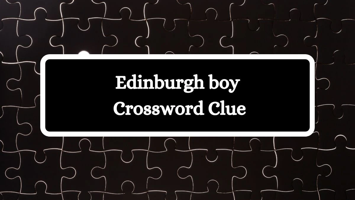 Edinburgh boy Daily Themed Crossword Clue Puzzle Answer from July 28, 2024