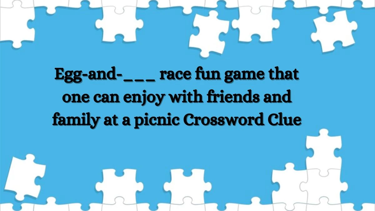Egg-and-___ race fun game that one can enjoy with friends and family at a picnic Crossword Clue Daily Themed Puzzle Answer from July 02, 2024