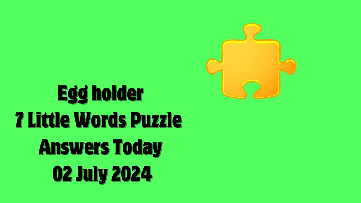 Egg holder 7 Little Words Puzzle Answer from July 02, 2024