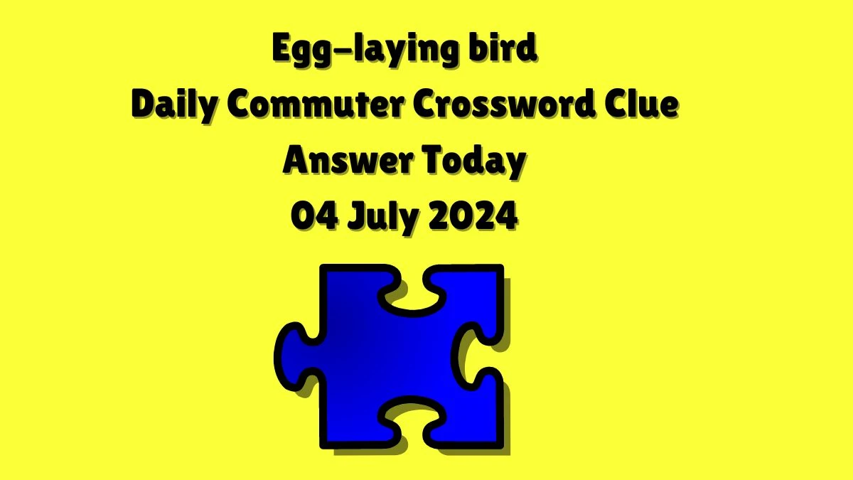 Egg-laying bird Daily Commuter Crossword Clue Puzzle Answer from July 04, 2024