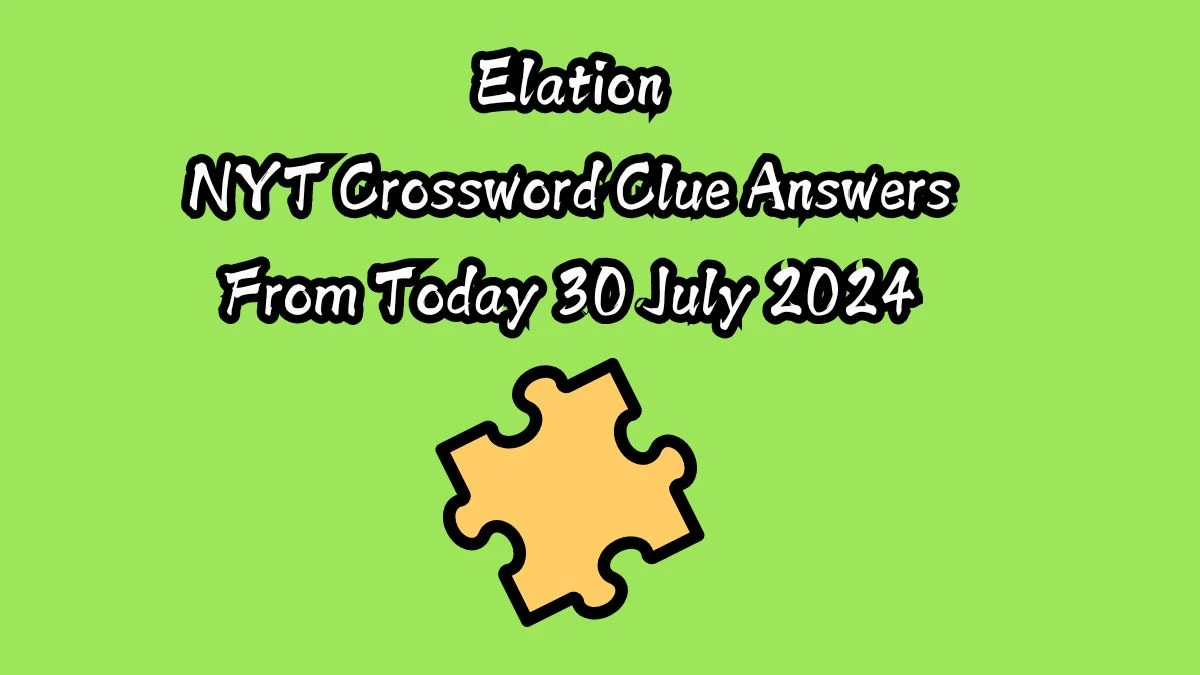 Elation NYT Crossword Clue Puzzle Answer on July 30, 2024