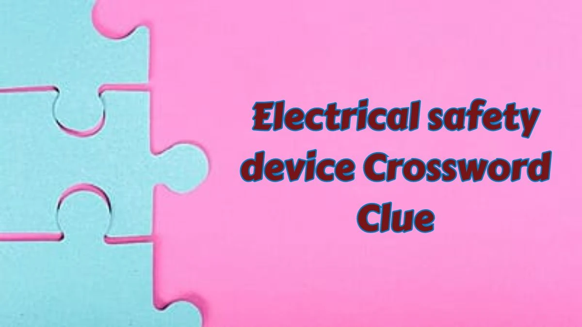 Electrical safety device Puzzle Page Crossword Clue Puzzle Answer from July 07, 2024